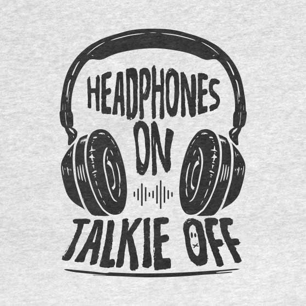 Headphones on...Talkie Off by happiBod